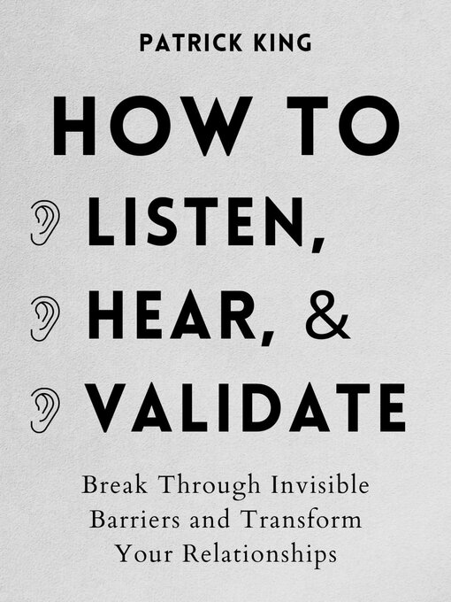 Title details for How to Listen, Hear, and Validate by Patrick King - Wait list